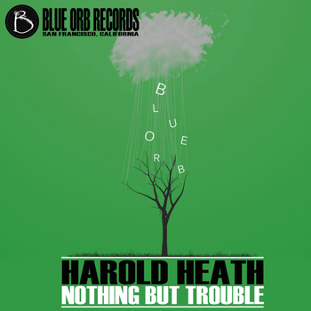 Harold Heath - Nothing But Trouble