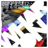 Dirty Secretz - Ghost In The Maschine
