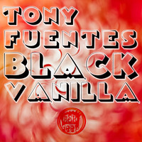 Tony Fuentes - Black Vanilla