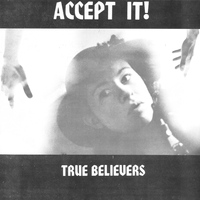 True Believers - Accept It!