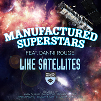 Manufactured Superstars featuring Danni Rouge - Like Satellites [Remixes]