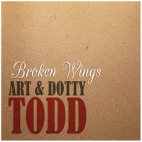Art & Dotty Todd - Broken Wings