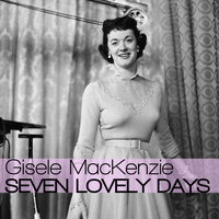 Gisele MacKenzie - Seven Lonely Days