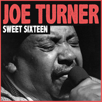 Joe Turner - Sweet Sixteen
