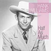 Hank Williams - Half as Much