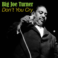 Joe Turner - Don't You Cry