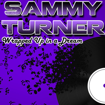 Sammy Turner - Wrapped up in a Dream