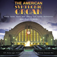 Jean-Baptiste Robin - The American Symphonic Organ