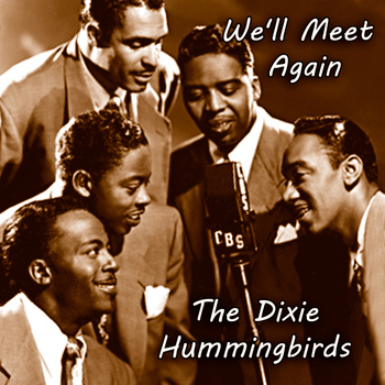 The Dixie Hummingbirds - We'll Meet Again