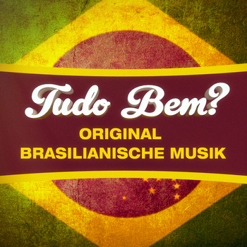 Verschiedene Interpreten - Tudo Bem? (100 echte brasilianische Lieder aus Chill-Out, Lounge und Bossa Nova)