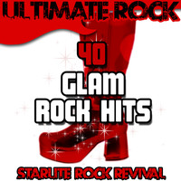 Starlite Rock Revival - Ultimate Rock: 40 Glam Rock Hits