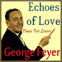 George Feyer - Echoes of Love, Piano for Lovers