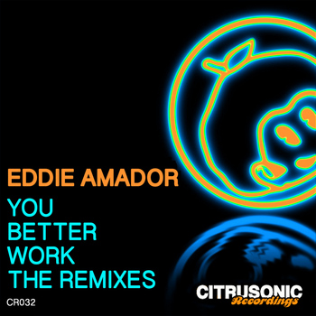 Eddie Amador - You Better Work (The Remixes)