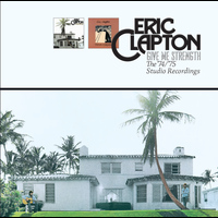 Eric Clapton - Give Me Strength: The ‘74/’75 Studio Recordings