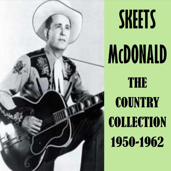 Skeets McDonald - The Country Collection 1950-1962
