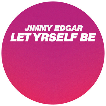 Jimmy Edgar - Let Yrself Be