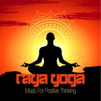 Raja Yoga - Raya Yoga - Music for Positive Thinking