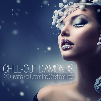 Various Artists - Chill Out Diamonds - 20 Crystals for Under the Christmas Tree