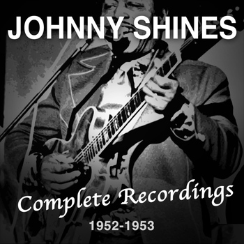 Johnny Shines - Complete Recordings 1952-1953