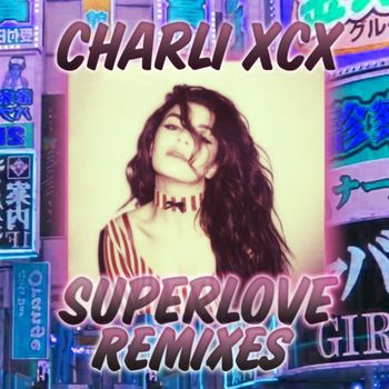 Charli XCX - SuperLove (Remixes)