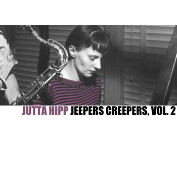 Jutta Hipp - Jeepers Creepers, Vol. 2