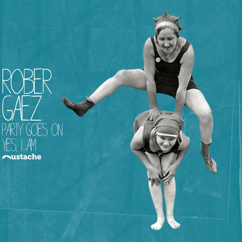 Rober Gaez - Party Goes On / Yes, I Am