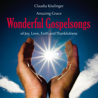 Claudia Kisslinger - Wonderful Gospelsongs (Of Joy, Love, Faith and Thankfulness)