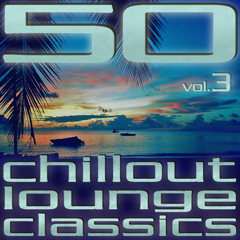 Various Artists - 50 Chillout Lounge Classics, Vol. 3