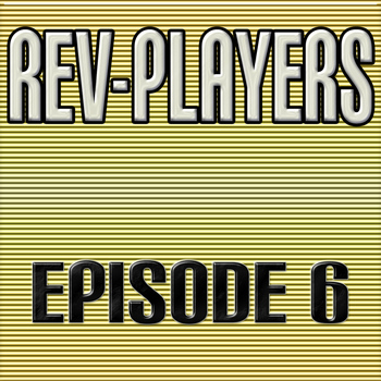 Rev-Players - Episode 6