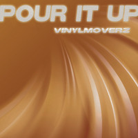 Vinylmoverz - Pour It Up