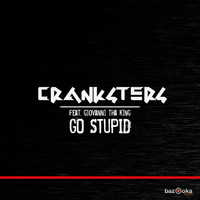 Cranksters feat. Giovanni Tha King - Go Stupid (Club Mix)