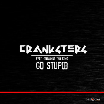 Cranksters feat. Giovanni Tha King - Go Stupid (Club Mix)
