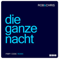 Rob & Chris - Die ganze Nacht (Pimp! Code Radio Edit)