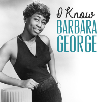 Barbara George - I Know