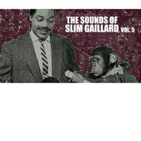 Slim Gaillard - The Sounds of Slim Gaillard, Vol. 5