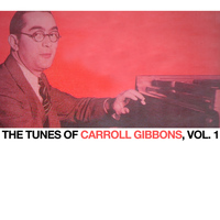 Carroll Gibbons - The Tunes of Carroll Gibbons, Vol. 1