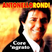 Antonello Rondi - Antonello Rondi - Core 'ngrato