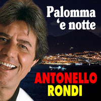 Antonello Rondi - Antonello Rondi . Palomma 'e notte