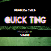 Problem Child - Quick Ting (Produced By Sumgii [Explicit])