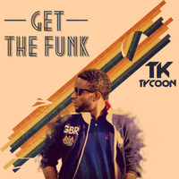 TK Tycoon - Get The Funk