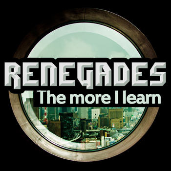Renegades - The More I Learn