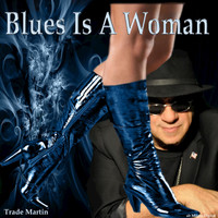 Trade Martin - Blues Is a Woman