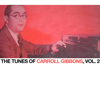 Carroll Gibbons - The Tunes of Carroll Gibbons, Vol. 2