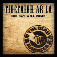 The Dead Rabbits - Our Day Will Come (Explicit)