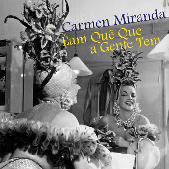 Carmen Miranda - É um Quê Que a Gente Tem