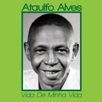 Ataulfo Alves - Vida de Minha Vida