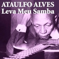 Ataulfo Alves - Leva Meu Samba
