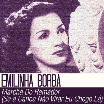 Emilinha Borba -  Marcha do Remador (Se a Canoa Não Virar Eu Chego Lá )
