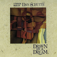 Dan Schutte - Drawn by a Dream