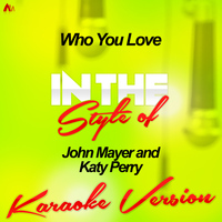 Ameritz - Karaoke - Who You Love (In the Style of John Mayer and Katy Perry) [Karaoke Version] - Single
